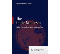 The Onlife Manifesto: Being Human in a Hyperconnected Era