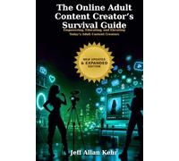 The Online Adult Content Creator’s Survival Guide: Empowering, Educating. and Elevating Today's Adult Content Creators