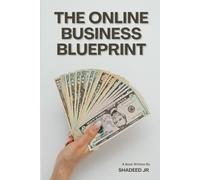 The Online Business Blueprint: A Step-by-Step Guide to Building Income Streams and Achieving Financial Freedom