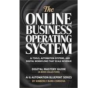 The Online Business Operating System: AI Tools, Automation Systems, and Digital Workflows That Scale Revenue: Digital Mastery Guide Collection (8-Book Set)