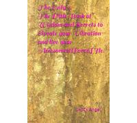 The Only 9. The Little Book of Wisdom and Secrets to Elevate your Vibration and live your AwesomesttLovenLIfe!