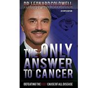 The Only Answer to Cancer: Defeating the Root Cause of All Disease
