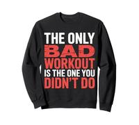 The Only Bad Workout Is The One You Didn't Do |- Felpa
