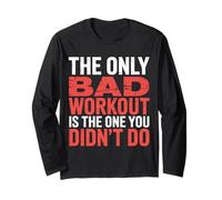 The Only Bad Workout Is The One You Didn't Do |- Maglia a Manica