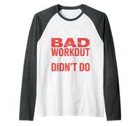The Only Bad Workout Is The One You Didn't Do |- Maglia con Maniche Raglan