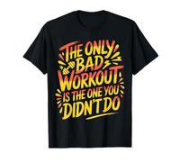 The Only Bad Workout Is The One You Didn't Do - Maglietta