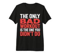The Only Bad Workout Is The One You Didn't Do |- Maglietta Premium