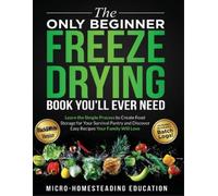 The Only Beginner Freeze Drying Book You'll Ever Need (Tascabile)