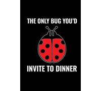 The Only Bug You'd Invite to Dinner: Ladybug Insect Collector Journal: Notebook for Bug Lovers, Entomology Notes, Field Observations & Species Tracking - Lined Writing Logbook for Adults & Kids