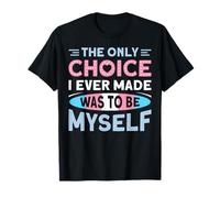 The Only Choice I Ever Made Was To Be Myself Maglietta