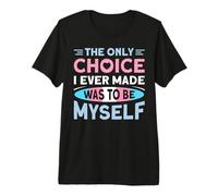 The Only Choice I Ever Made Was To Be Myself Maglietta Premium