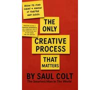 The Only Creative Process That Matters: Finding Ideas and Knowing If They Are Any Good From The Smartest Man In The World