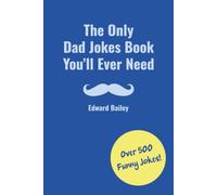 The Only Dad Jokes Book You'll Ever Need