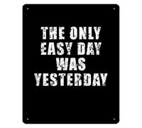 The Only Easy Day Was Yesterday Metal Tin Sign 12x8 Inch