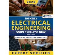 The Only Electrical Engineering Guide You’ll Ever Need: A Complete & Practical Guide Made Easy to Learn How Electricity Really Works. Become the Electrical Master with Real-World Skills, Like a Pro!