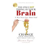 The Only Fat Thing Is Your Brain: Change Your Thoughts, Not What You Eat