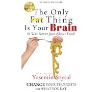 The Only Fat Thing Is Your Brain: Change Your Thoughts, Not What You Eat