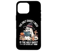 The Only Ghost I Need Is The Holy Ghost Halloween Custodia per iPhone 16 Pro Max