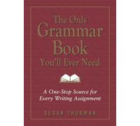 The Only Grammar Book You'll Ever Need: A One-Stop Source for Every Writing Assignment