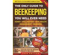 The Only Guide to Beekeeping You Will Ever Need: Effortless Backyard Beekeeping for Beginners and Hobby Beekeepers, Made Easy without Expensive Equipment