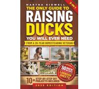 The Only Guide to Raising Ducks You Will Ever Need: How to Raise Ducks for Fresh Eggs & Meat, and a Self-Sufficient Backyard Life