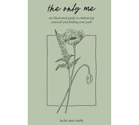 the only me: an illustrated guide to embracing yourself and finding your path