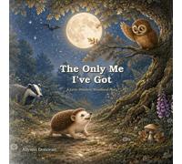 The Only Me I’ve Got: A Little Wonders Woodland Story