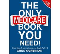 THE ONLY MEDICARE BOOK YOU NEED!: Critical Steps To Making Medicare As Simple As 1-2-3