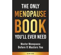 The Only Menopause Book You'll Ever Need: Master Menopause Before It Masters You