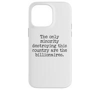 The Only Minority Destroying This Country are Billionaires Custodia per iPhone 14 Pro Max