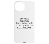 The Only Minority Destroying This Country are Billionaires Custodia per iPhone 15 Plus