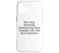 The Only Minority Destroying This Country are Billionaires Custodia per iPhone 16 Plus