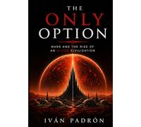 THE ONLY OPTION: How Artificial Intelligence Became the Foundation of Civilization Beyond Human Control