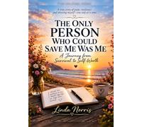 The Only Person Who Could Save Me Was Me: A Journey from Survival to Self-Worth