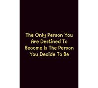 The Only Person You Are Destined To Become Is The Person You Decide To Be - Journals For Writing - Gift For Women And Men - Notebook - Cute Journal - Lined Journal - Writing Journal - Bookmark