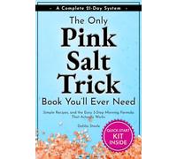 The Only Pink Salt Trick Book You’ll Ever Need: A Complete 21-Day System-Simple Recipes, and The Easy 3-Step Morning Formula That Actually Works.