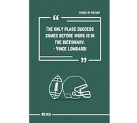 The Only Place Success Comes Before Work is in the Dictionary: Vince Lombardi Quote Notebook: 120 Lined Pages to Write, Plan, and Work Toward Your Success