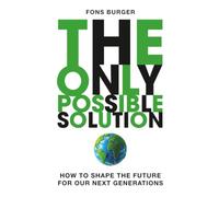 The Only Possible Solution: How to Shape the Future for Our Next Generations