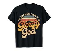 The Only Reason I Exist Is To Glorify God Credente - Maglietta