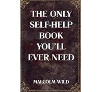 The Only Self-Help Book You'll Ever Need
