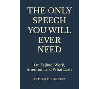 The Only Speech You Will Ever Need: On Failure, Work, Attention, and What Lasts