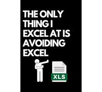 The Only Thing I Excel At Is Avoiding Excel: A Funny Gift Notebook for Co-workers, Friends, Bosses, and Family - Perfect Gag Journal for Work, Secret Santa, or White Elephant Gifts Exchange!