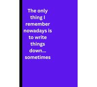 The only thing I remember nowadays is to write things down... sometimes: Funny Gift Notebook Journal for Friends and Family