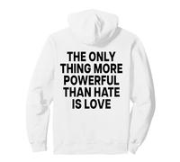 The Only Thing More Powerful Than Hate IS Love - Backprint Felpa con Cappuccio