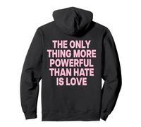The Only Thing More Powerful Than Hate IS Love - Backprint Felpa con Cappuccio