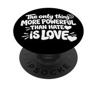 THE ONLY THING MORE POWERFUL THAN HATE IS LOVE - BACKPRINT PopSockets PopGrip Adesivo