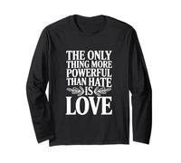 The Only Thing More Powerful Than Hate is Love Citazione Maglia a Manica