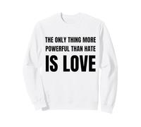 The Only Thing More Powerful Than Hate is Love Felpa