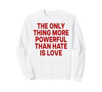 The Only Thing More Powerful Than Hate IS Love Felpa
