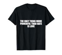 The Only Thing More Powerful Than Hate is Love Maglietta